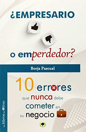 Imagen de archivo de EMPRESARIO O EMPERDEDOR 10 ERRORES QUE NUNCA DEBE COMETER EN SU NEGOCIO a la venta por Librovicios