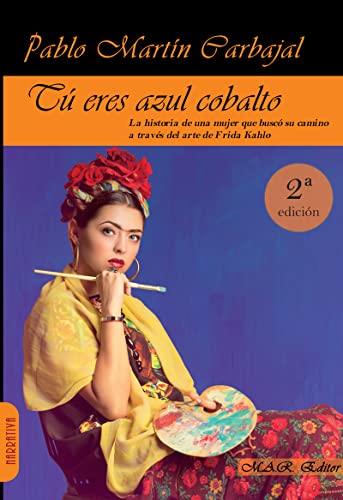Imagen de archivo de TU ERES AZUL COBALTO: La apasionante historia de una mujer que busc su camino a travs del arte de Frida Kahlo a la venta por KALAMO LIBROS, S.L.