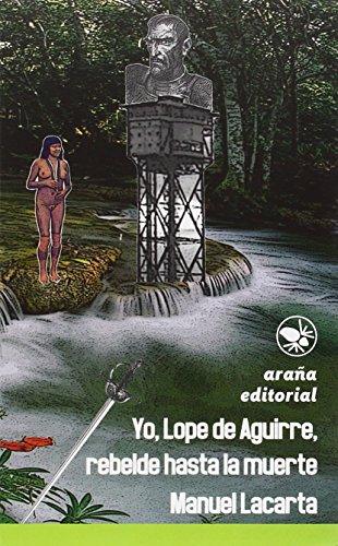 Imagen de archivo de YO, LOPE DE AGUIRRE, REBELDE HASTA LA MUERTE a la venta por KALAMO LIBROS, S.L.