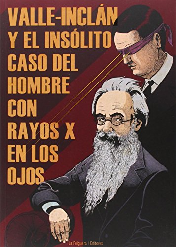 Imagen de archivo de Valle-Incl?n y el ins?lito caso del hombre con rayos X en los ojos a la venta por Reuseabook