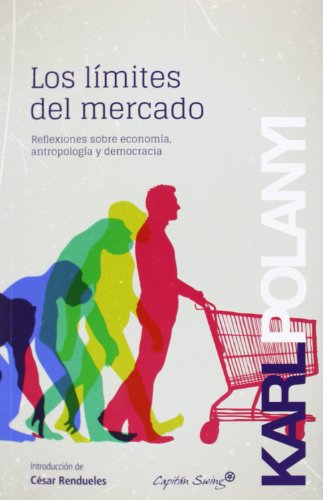 Los Límites Del Mercado: ENSAYOS SOBRE ECONOMÍA, ANTROPOLOGÍA Y DEMOCRACIA (ENTRELINEAS)