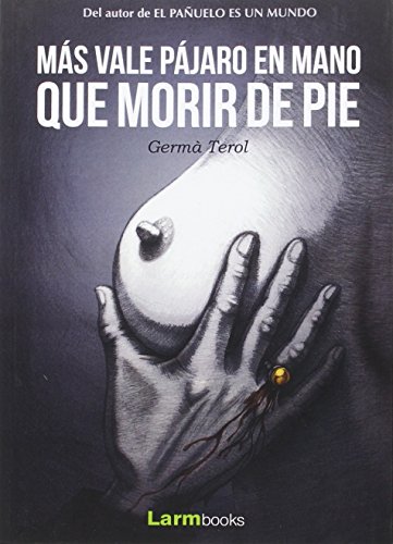 Imagen de archivo de MAS VALE PAJARO EN MANO QUE MORIR DE PIE a la venta por AG Library