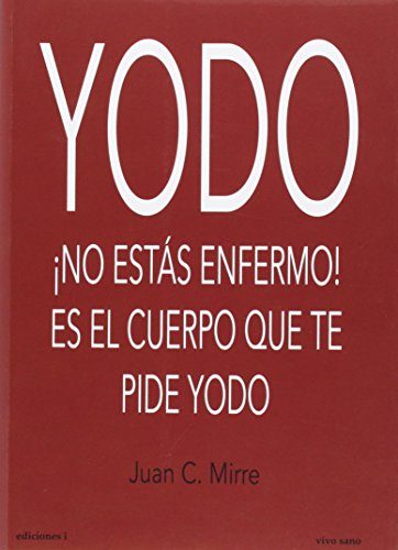 Stock image for YODO: NO ESTS ENFERMO! ES EL CUERPO QUE TE PIDE YODO for sale by KALAMO LIBROS, S.L.