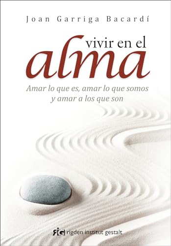 Stock image for VIVIR EN EL ALMA: AMAR LO QUE ES, AMAR LO QUE SOMOS Y AMAR A LOS QUE SON for sale by KALAMO LIBROS, S.L.