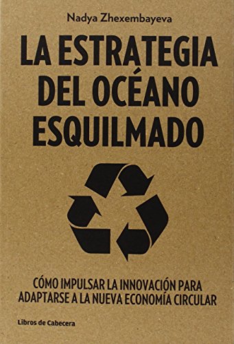 Imagen de archivo de La estrategia del ocano esquilmado : cmo impulsar la innovacin para adaptarse a la nueva economa circular (Temticos) a la venta por medimops