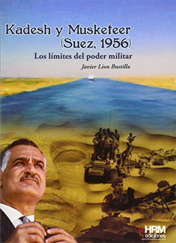 9788494240683: Kadesh y Musketeer (Suez, 1956): Los lmites del poder militar (H de Historia) (Spanish Edition)