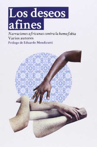 Stock image for LOS DESEOS AFINES: Narraciones africanas contra la homofobia for sale by KALAMO LIBROS, S.L.