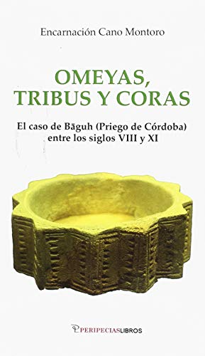 Imagen de archivo de OMEYAS, TRIBUS Y CORAS: EL CASO DE BAGUH (PRIEGO DE CORDOBA) ENTRE LOS SIGLOS VIII Y XI a la venta por KALAMO LIBROS, S.L.
