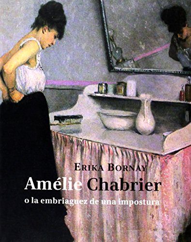 Beispielbild fr Amelie Chabrier O la Embriaguez de Una Impostura zum Verkauf von Hamelyn