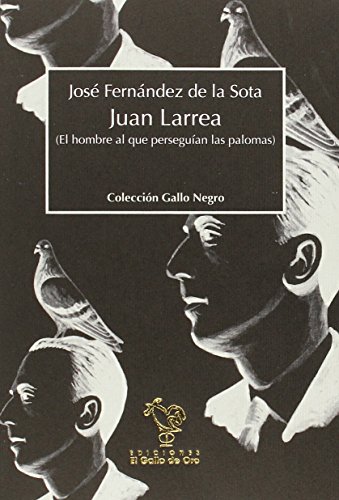 Stock image for JUAN LARREA (EL HOMBRE AL QUE PERSEGUIAN LAS PALOMA) for sale by KALAMO LIBROS, S.L.