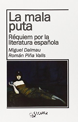 Imagen de archivo de LA MALA PUTA: Rquiem por la literatura espaola a la venta por KALAMO LIBROS, S.L.