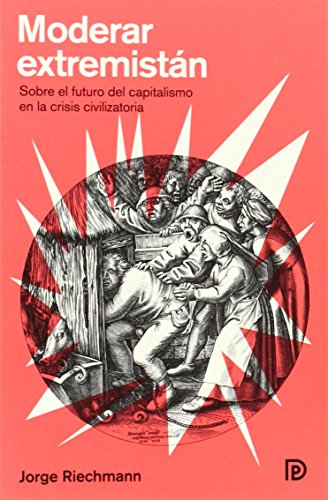 9788494249617: Moderar Estremistn: Sobre el futuro del capitalismo en la crisis civilizatoria (Modelos para armar) (Spanish Edition)