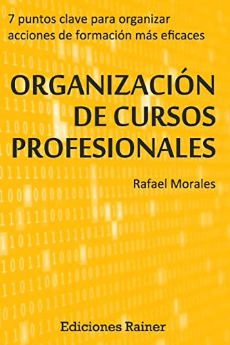 Stock image for Organizacion de Cursos Profesionales: Siete puntos clave para organizar acciones formativas ms eficaces (Spanish Edition) for sale by Lucky's Textbooks