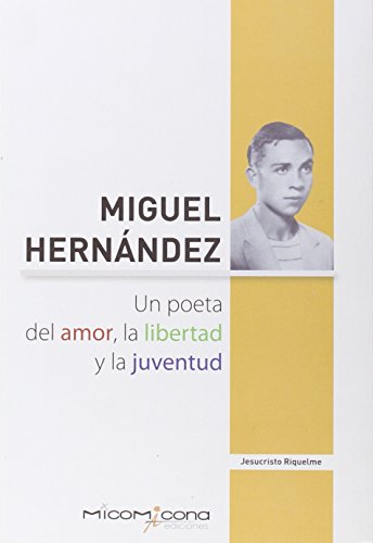 Beispielbild fr MIGUEL HERNANDEZ UN POETA DEL AMOR, LA LIBERTAD Y LA JUVENTUD zum Verkauf von AG Library