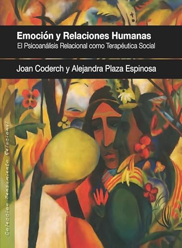 Beispielbild fr Emocin y relaciones humanas: El Psicoanlisis Relacional como Teraputica Social: 15 (Pensamiento Relacional) Coderch de Sans, Joan and Plaza Espinosa, Alejandra zum Verkauf von VANLIBER