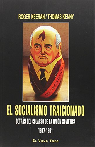 Imagen de archivo de EL SOCIALISMO TRAICIONADO : DETRS DEL COLAPSO DE LA UNIN SOVITICA, 1917-1991 a la venta por KALAMO LIBROS, S.L.