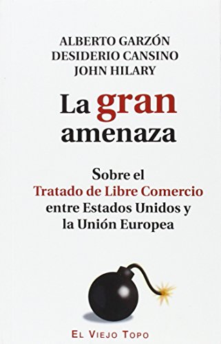 Imagen de archivo de GRAN AMENAZA, LA/SOBRE EL TRATADO DE LIBRE COMERCIO ENTRE ESTADOS UNIDOS Y LA UNION EUROPEA a la venta por Siglo Actual libros