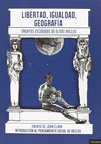 Imagen de archivo de LIBERTAD, IGUALDAD, GEOGRAFA: Ensayos escogidos de Elise Reclus - INTRODUCCION AL PENSAMIENTO SOCIAL DE RECLUS a la venta por KALAMO LIBROS, S.L.