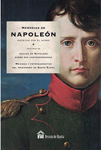 Memorias de Napoleón escritas por el mismo. Seguidas de Juicios de Napoleón sobre sus contemporán...