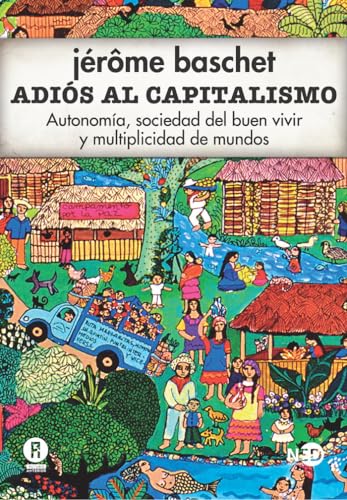 9788494277481: Adis al capitalismo: Autonoma, sociedad del buen vivir y multiplicidad de mundos (Spanish Edition)