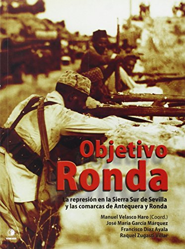 9788494279225: Objetivo Ronda: La represin en la Sierra Sur de Sevilla y las comarcas de Antequera y Ronda