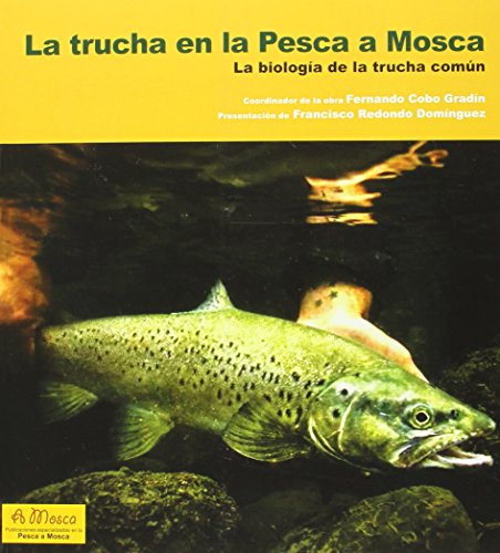 Imagen de archivo de LA TRUCHA EN LA PESCA A MOSCA: LA BIOLOGIA DE LA TRUCHA COMUN a la venta por KALAMO LIBROS, S.L.