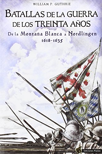 Imagen de archivo de BATALLAS DE LA GUERRA DE LOS TREINTA AOS: DE LA MONTAA BLANCA A NORDLINGEN, 1618-1635 a la venta por KALAMO LIBROS, S.L.