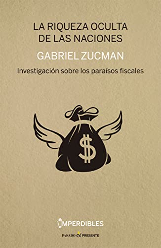 Imagen de archivo de LA RIQUEZA OCULTA DE LAS NACIONES: Investigacin sobre los parasos fiscales a la venta por KALAMO LIBROS, S.L.