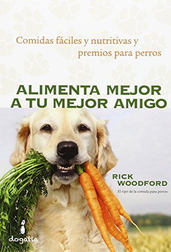 9788494290039: Alimenta mejor a tu mejor amigo: Comidas fciles y nutritivas y premios para perros (SIN COLECCION)