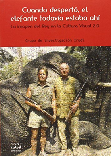 Beispielbild fr Cuando despert, el elefante todava estaba ah: La imagen del rey en la Cultura Visual 2.0 zum Verkauf von AG Library