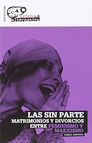 Imagen de archivo de LAS SIN PARTE: MATRIMONIOS Y DIVORCIOS ENTRE FEMINISMO Y MARXISMO a la venta por KALAMO LIBROS, S.L.