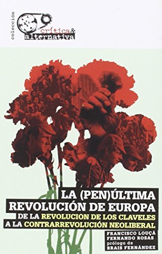 Imagen de archivo de LA (PEN)LTIMA REVOLUCIN DE EUROPA: DE LA REVOLUCIN DE LOS CLAVELES A LA CONTRARREVOLUCIN NEOLIBERAL a la venta por KALAMO LIBROS, S.L.