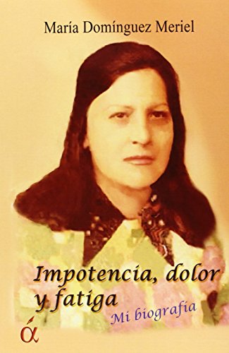 Imagen de archivo de IMPOTENCIA, DOLOR Y FATIGA: Mi biografa a la venta por KALAMO LIBROS, S.L.