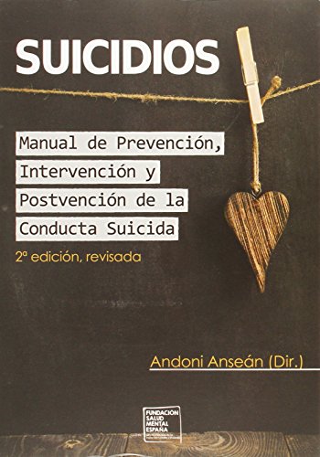 SUICIDIOS. MANUAL DE PREVENCIÓN, INTERVENCIÓN Y POSTVENCIÓN DE LA CONDUCTA SUICI