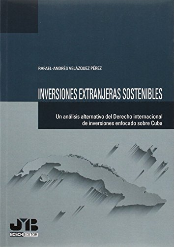 Inversiones extranjeras sostenibles: Un análisis alternativo del Derecho internacional de inversi...