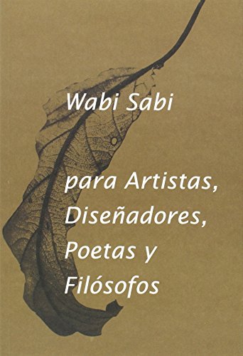 Imagen de archivo de WABI-SABI PARA ARTISTAS, DISEADORES, POETAS Y FILSOFOS a la venta por KALAMO LIBROS, S.L.