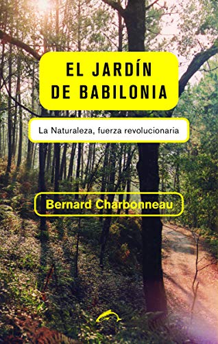 Beispielbild fr EL JARDN DE BABILONIA: LA NATURALEZA, FUERZA REVOLUCIONARIA zum Verkauf von KALAMO LIBROS, S.L.