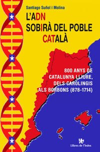 Beispielbild fr L'ADN sobir del poble catal : 800 anys de Catalunya lliure, dels carolingis als borbons (878-1714) (Fora de col lecci) zum Verkauf von medimops
