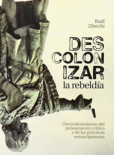 Stock image for Descolonizar la rebelda: (des)colonialismo del pensamiento crtico y de las prcticas emancipatorias for sale by AG Library