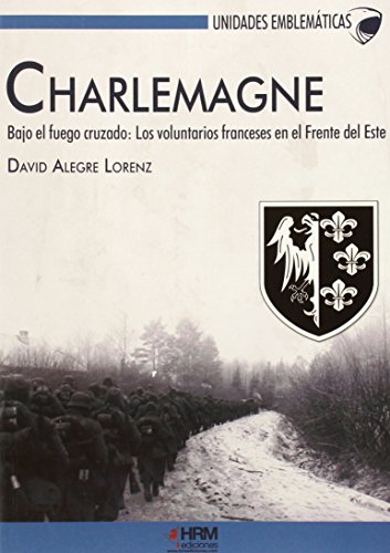 Imagen de archivo de Charlemagne. Bajo el fuego cruzado: Los voluntarios franceses en el Frente del Este . a la venta por Librería Astarloa