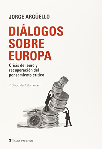 Imagen de archivo de DIALOGOS SOBRE EUROPA: Crisis del euro y recuperacin del pensamiento crtico. PARTICIPAN EN ESTE LIBRO: Aldo Ferrer - Alexis Tsipras - Anwar Shaikh - Ban Ki Moon - Barry Eichengreen - Benita Ferrero Waldner - Bernardette Segol - Celso Amorim - David Marsh - Enrique Barn Crespo - Enrique Garca - Enrique Iglesias - Felipe Gonzlez - Henry Waxman - Howard Davies - igo Errejn - Jeffrey Anderson - Joo Ferreira Do Amaral - Juan Carlos Monedero - Mario Soares - Romano Prodi - William Cash - Wu Hongbo. a la venta por KALAMO LIBROS, S.L.