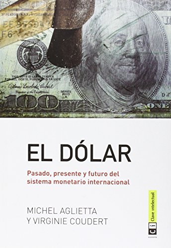 Imagen de archivo de EL DLAR: PASADO, PRESENTE Y FUTURO DEL SISTEMA MONETARIO INTERNACIONAL a la venta por KALAMO LIBROS, S.L.