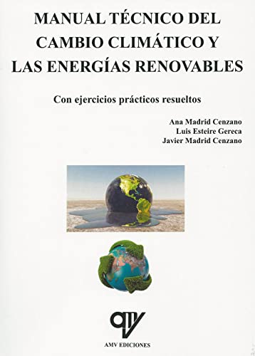 Imagen de archivo de MANUAL TECNICO DEL CAMBIO CLIMATICO Y LAS ENERGIAS RENOVABLES. CON EJERCICIOS PRACTICOS RESUELTOS a la venta por KALAMO LIBROS, S.L.