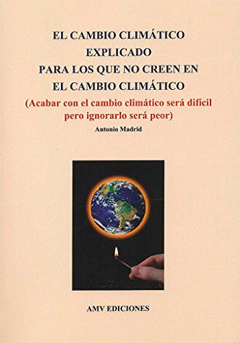 Imagen de archivo de EL CAMBIO CLIMTICO EXPLICADO PARA LOS QUE NO CREEN EN EL CAMBIO CLIMATICO (ACABAR CON CAMBIO CLIMTICO SER DIFCIL, PERO INGNORARLO SER PEOR) a la venta por KALAMO LIBROS, S.L.