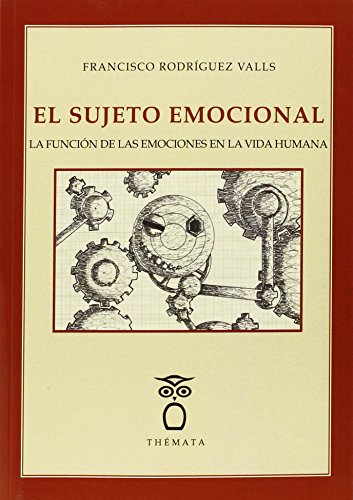 Imagen de archivo de EL SUJETO EMOCIONAL: LA FUNCION DE LAS EMOCIONES EN LA VIDA HUMANA a la venta por KALAMO LIBROS, S.L.