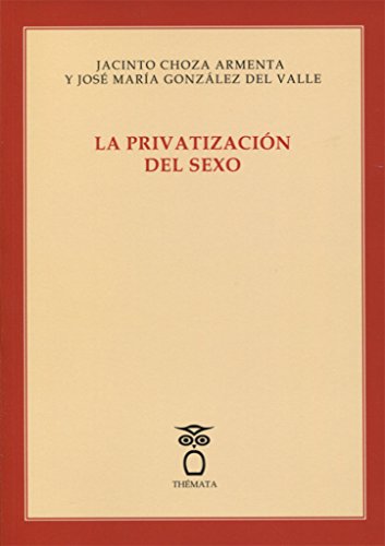 Imagen de archivo de LA PRIVATIZACIN DEL SEXO a la venta por KALAMO LIBROS, S.L.