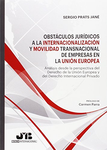 Obstaculos juridicos a la internacionalizacion y movilidad transnacional de empresas en la Union Europea: Analisis desde la perspectiva del Derecho de ... Internacional Privado (Bosch Intern