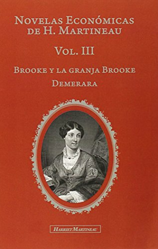 Stock image for NOVELAS ECONOMICAS DE HARRIET MARTINEAU. VOL III: BROOKE Y LA GRANJA BROOKE - DEMELARA for sale by KALAMO LIBROS, S.L.