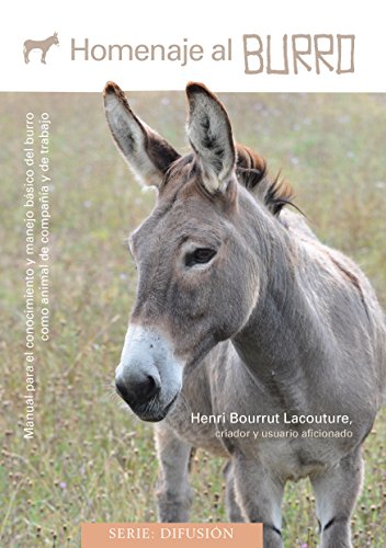 9788494356155: Homenaje al burro: Manual para el conocimiento y manejo bsico del burro como animal de compaa y de trabajo