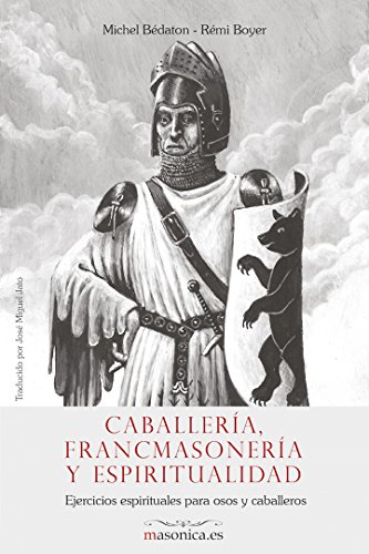 Imagen de archivo de Caballera, Francmasonera y espiritualidad: Ejercicios espirituales para osos y caballeros a la venta por AG Library